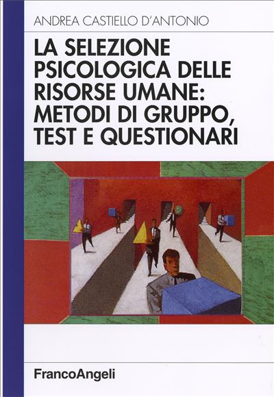 La selezione psicologica delle risorse umane: metodi di gruppo, test e questionari