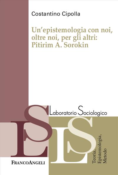 Un'epistemologia con noi, oltre noi, per gli altri: Pitirim A. Sorokin