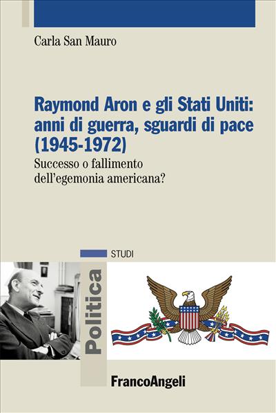 Raymond Aron e gli Stati Uniti: anni di guerra, sguardi di pace (1945-1972).