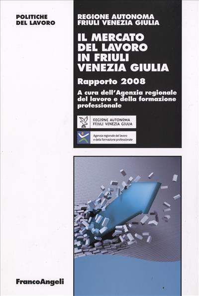 Il mercato del lavoro in Friuli Venezia Giulia - Rapporto 2008