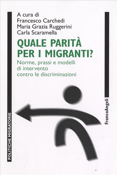 Quale parità per i migranti? Norme, prassi e modelli di intervento contro le discriminazioni