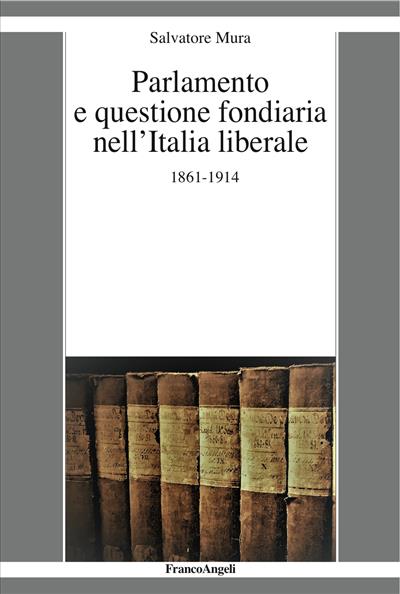 Parlamento e questione fondiaria nell'Italia liberale 1861-1914