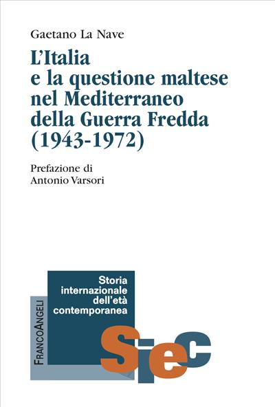 L'Italia e la questione maltese nel Mediterraneo della Guerra Fredda (1943-1972)