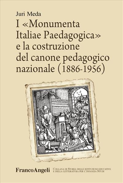 I «Monumenta Italiae Paedagogica» e la costruzione del canone pedagogico nazionale (1886-1956)