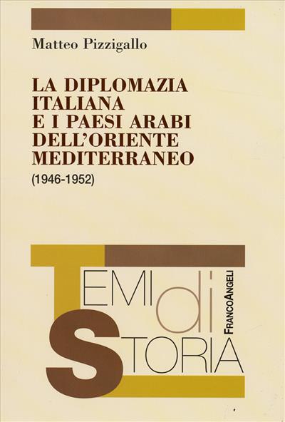 La diplomazia italiana e i paesi arabi dell'Oriente Mediterraneo (1946-1952)
