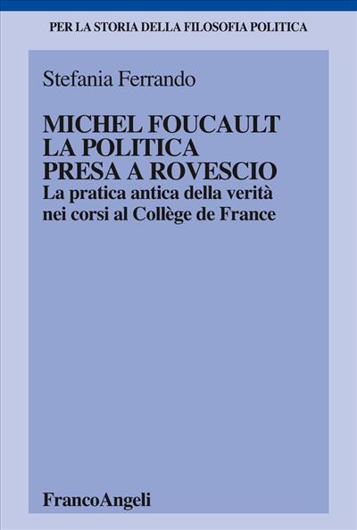 Michel Foucault, la politica presa a rovescio.