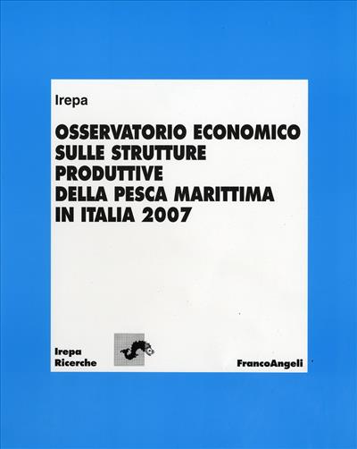 Osservatorio economico sulle strutture produttive della pesca marittima in Italia 2007